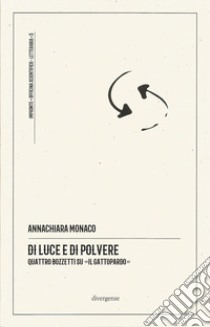 Di luce e di polvere. Quattro bozzetti su «Il Gattopardo». Ediz. critica libro di Monaco Annachiara; Nocera A. (cur.)