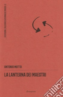 La lanterna dei maestri. Nuova ediz. libro di Motta Antonio; Campanella L. (cur.)