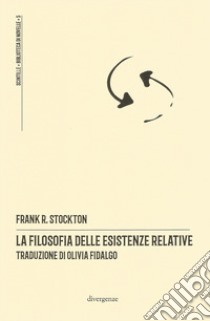 La filosofia delle esistenze relative libro di Stockton Frank R.; Campedelli L. (cur.)