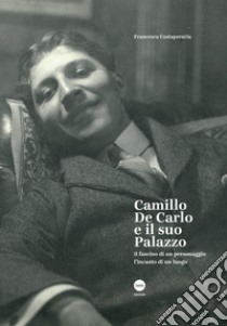 Camillo De Carlo e il suo palazzo. Il fascino di un personaggio, l'incanto di un luogo libro di Costaperaria Francesca