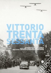 Vittorio Trenta-Sessanta. Fotografie di Vittorio Veneto dagli anni Trenta agli anni Sessanta tratte dall'archivio fotografico Alfredo Marin. Ediz. illustrata libro di Marin Raffaello; Maroelli A. (cur.)