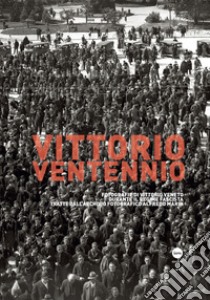 Vittorio Ventennio. Fotografie di Vittorio Veneto durante il regime fascista tratte dall'archivio fotografico Alfredo Marin. Ediz. illustrata libro di Marin Raffaello; Maroelli A. (cur.)