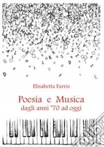 Poesia e musica dagli anni 70 ad oggi libro di Farris Elisabetta