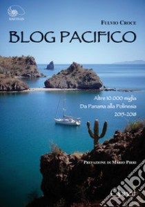 Blog Pacifico. Altre 10.000 miglia Da Panama alla Polinesia libro di Croce Fulvio