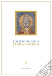 Santi a Mantova libro di Brunelli Roberto