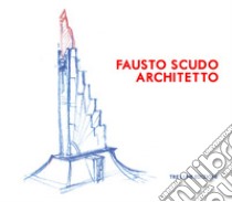Fausto Scudo. Architetto libro di Scudo G. (cur.)