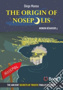 The origin of Nosepolis. Monon Behavior. Vol. 4 libro di Manna Diego