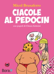 Ciacole al Pedocin. Ediz. illustrata libro di Brusaferro Micol; Manna D. (cur.)