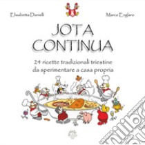 Jota continua. 24 ricette tradizionali triestine da sperimentare a casa propria. Ediz. inglese libro di Danielli Elisabetta