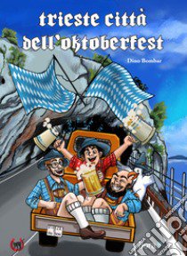 Trieste città dell'Oktoberfest libro di Bombar Dino; Manna D. (cur.)