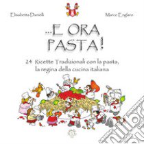 E ora pasta! libro di Danieli Elisabetta