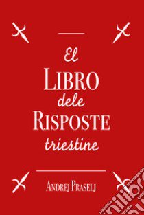 El libro dele risposte triestine libro di Praselj Andrej