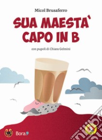 Sua maestà capo in b libro di Brusaferro Micol