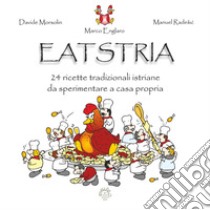 Eatstria. 24 ricette tradizionali istriani di sperimentare a casa propria libro di Morsolin Davide; Radesic Manuel