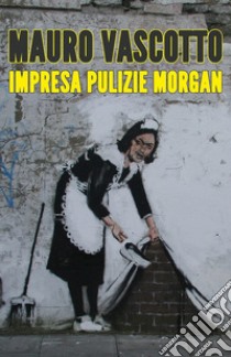 Impresa pulizie Morgan libro di Vascotto Mauro