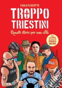 Troppo triestini libro di Pascutto Paolo