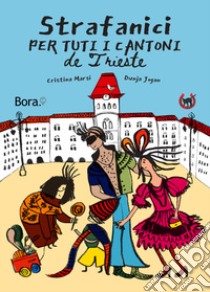 Strafanici per tuti i cantoni de Trieste libro di Marsi Cristina