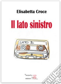 Il lato sinistro libro di Croce Elisabetta