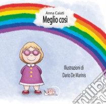 Meglio così. Ediz. illustrata. Con Segnalibro libro di Caiati Anna