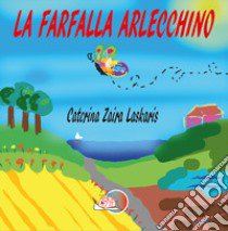 La farfalla arlecchino. Ediz. illustrata libro di Laskaris Caterina Zaira