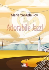 Adorabile jazz! libro di Poy Mariarcangela