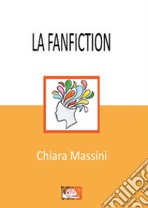 La fanfiction libro di Massini Chiara