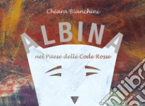 Albina nel paese delle code rosse libro di Bianchini Chiara