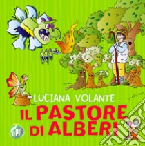 Il pastore di alberi. Ediz. illustrata libro di Volante Luciana