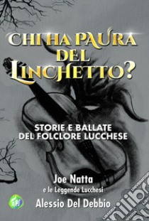 Chi ha paura del Linchetto? libro di Del Debbio Alessio; Joe Natta e le Leggende Lucchesi