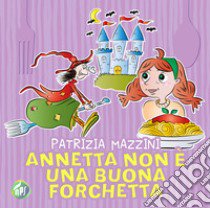 Annetta non è una buona forchetta libro di Mazzini Patrizia