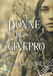 Donne di ginepro libro di Delrio Maena