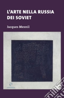 L'arte nella Russia dei soviet libro di Mesnil Jacques