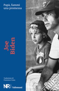 Papà, fammi una promessa libro di Biden Joe