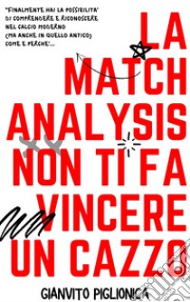 La match analysis non ti fa vincere un cazzo libro di Piglionica Gianvito