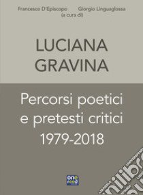 Percorsi poetici e pretesti critici 1979-2018 libro di Gravina Luciana; Navarru V. (cur.); Linguaglossa G. (cur.)