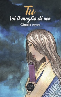 Tu sei il meglio di me libro di Agave Claudio