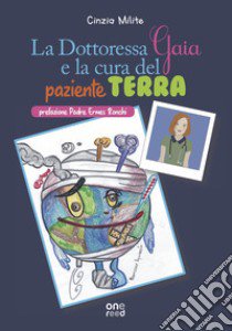 La dottoressa Gaia e la cura del paziente Terra libro di Milite Cinzia