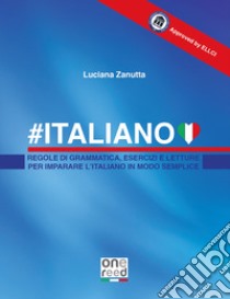 #Italiano. Regole di grammatica, esercizi e letture per imparare l'italiano in modo semplice libro di Zanutta Luciana