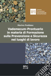 Vademecum-prontuario in materia di formazione sulla prevenzione e sicurezza nei luoghi di lavoro libro di Poddesu Marino