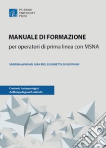 Manuale di formazione per operatori di prima linea con MSNA libro di Avakian Sabrina; Mei Ivan; Di Giovanni Elisabetta