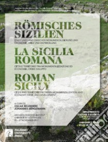 La Sicilia romana. Città e territorio tra monumentalizzazione ed economia, crisi e sviluppo. Ediz. italiana, inglese e tedesca libro di Belvedere O. (cur.); Bergemann J. (cur.)