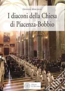 I diaconi della Chiesa di Piacenza-Bobbio libro di Marchioni Giovanni