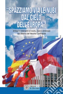 «Spazziamo via le nubi dal cielo dell'Europa». Articoli e interventi di mons. Gianni Ambrosio sul destino del Vecchio Continente libro