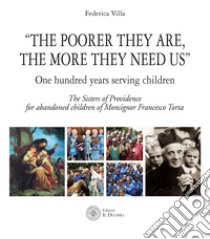 «The poorer they are, the more they need us». One hundred years serving children. The Sister of Providence for abandoned children of Monsignor Francesco Torta libro di Villa Federica