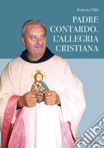 Padre Contardo. L'allegria cristiana libro di Villa Federica