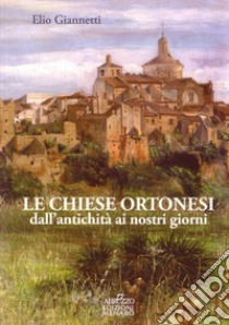 Le chiese ortonesi dall'antichità ai nostri giorni libro di Giannetti Elio