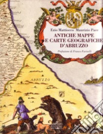 Antiche mappe e carte geografiche d'Abruzzo libro di Mattiocco Ezio; Pace Maurizio