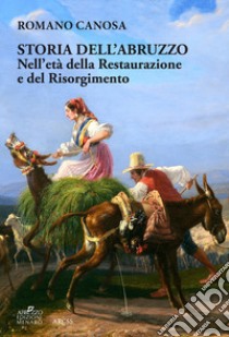 Storia dell'Abruzzo nell'età della Restaurazione e del Risorgimento libro di Canosa Romano