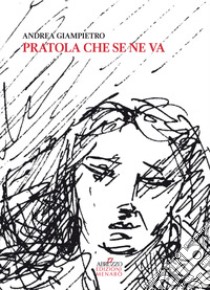 Pratola che se ne va. Storie, tradizioni e personaggi di Pratola Peligna tra Otto e Novecento libro di Giampietro Andrea