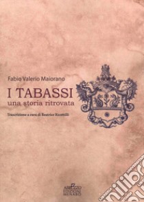 I Tabassi. Una storia ritrovata libro di Maiorano Fabio Valerio